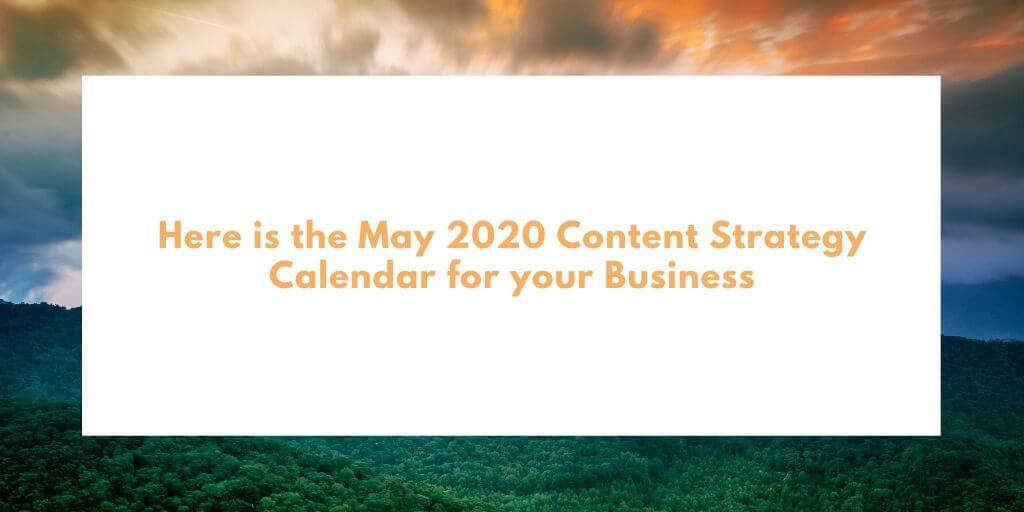 Here is the May 2020 Content Strategy Calendar for Business